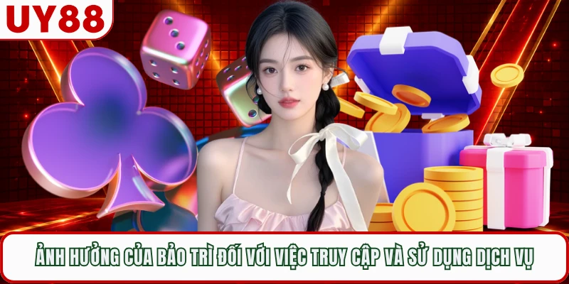 Ảnh hưởng của bảo trì đối với việc truy cập và sử dụng dịch vụ