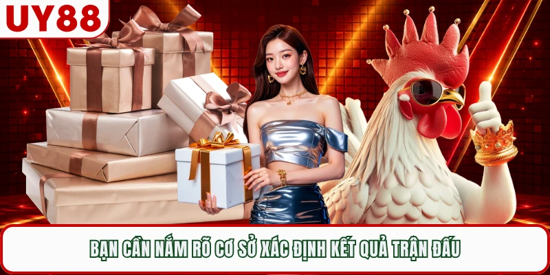 Bạn cần nắm rõ cơ sở xác định kết quả trận đấu