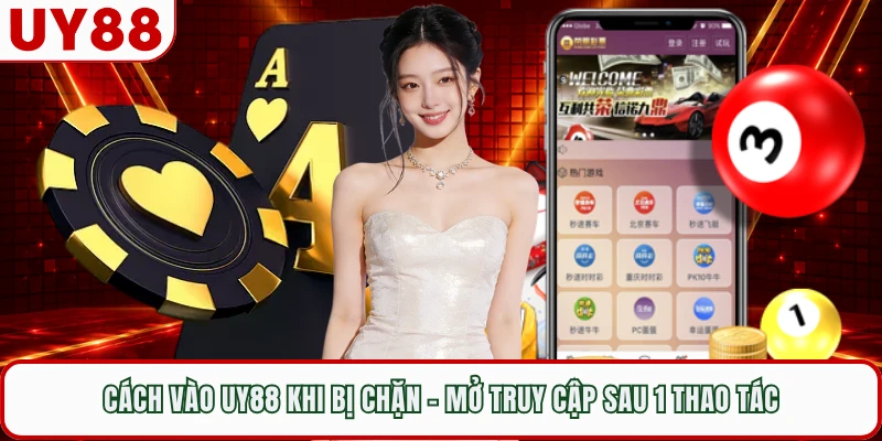 Cách Vào UY88 Khi Bị Chặn - Mở Truy Cập Sau 1 Thao Tác