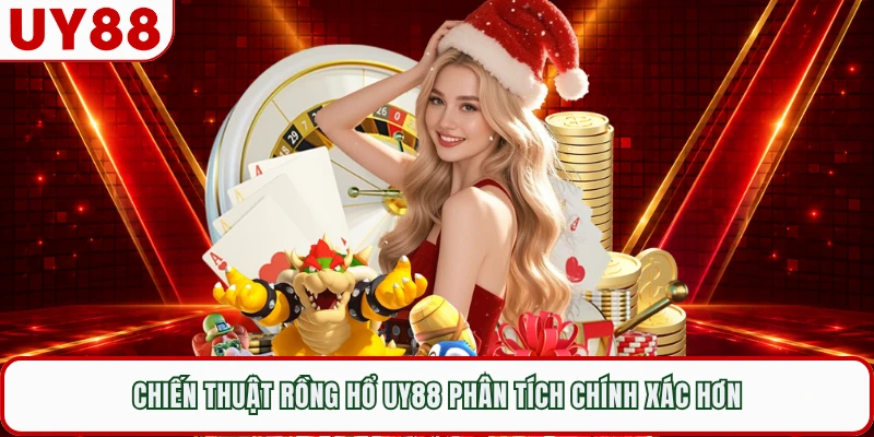 Chiến thuật rồng hổ UY88 phân tích chính xác hơn