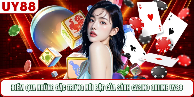 Điểm qua những đặc trưng nổi bật của sảnh casino online UY88