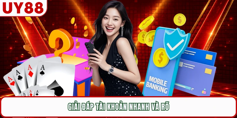 Giải đáp tài khoản nhanh và rõ