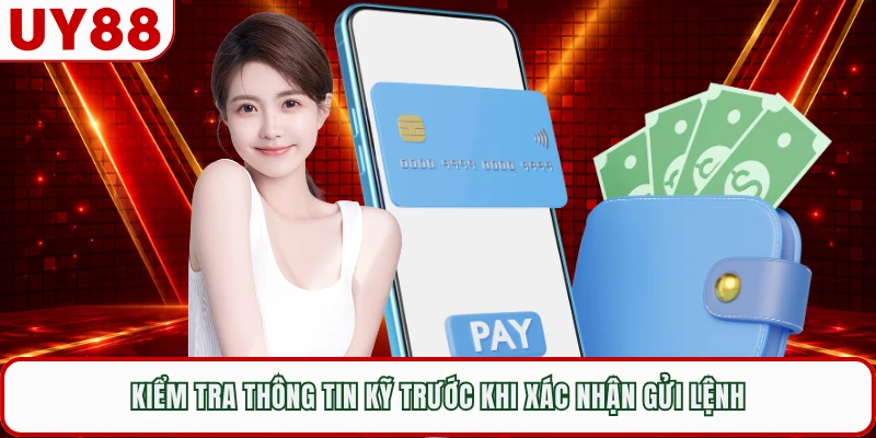 Kiểm tra thông tin kỹ trước khi xác nhận gửi lệnh