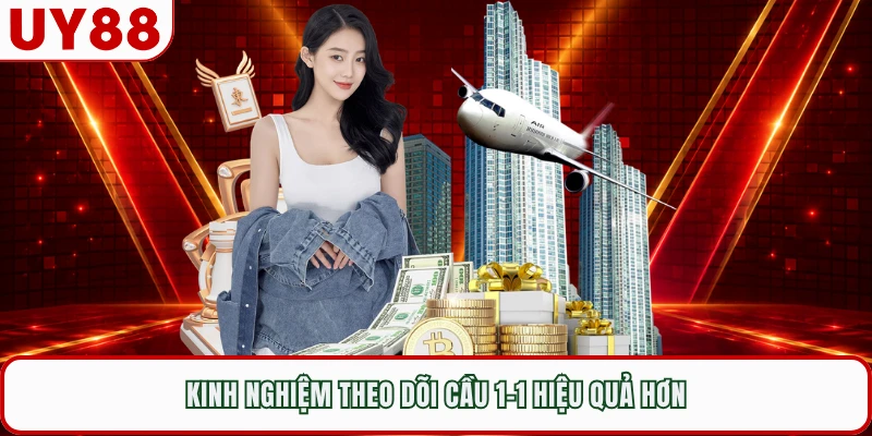 Kinh nghiệm theo dõi cầu 1-1 hiệu quả hơn