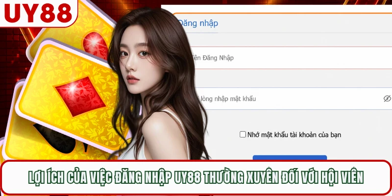 Lợi ích của việc đăng nhập UY88 thường xuyên đối với hội viên