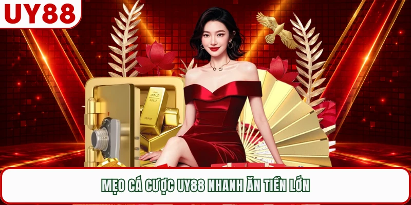 Mẹo cá cược UY88 nhanh ăn tiền lớn
