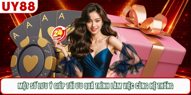 Một số lưu ý giúp tối ưu quá trình làm việc cùng hệ thống