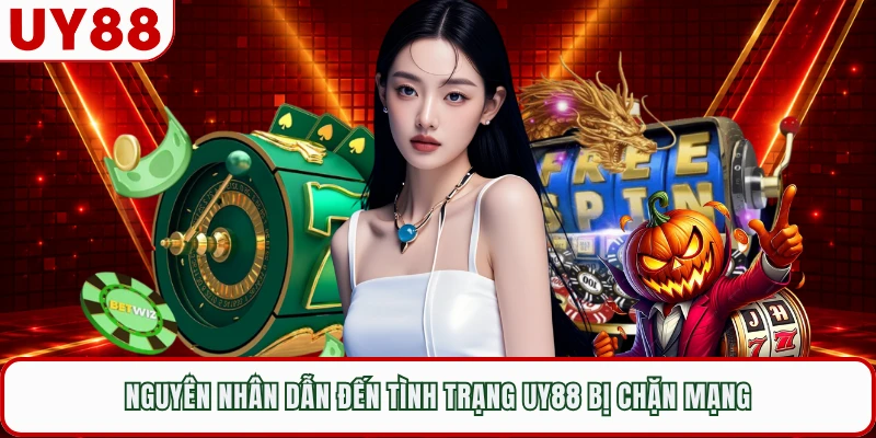 Nguyên nhân dẫn đến tình trạng UY88 bị chặn mạng