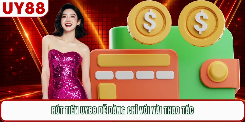 Rút tiền UY88 dễ dàng chỉ với vài thao tác