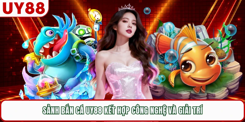 Sảnh bắn cá UY88 kết hợp công nghệ và giải trí