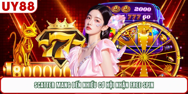 Scatter mang đến nhiều cơ hội nhận free spin