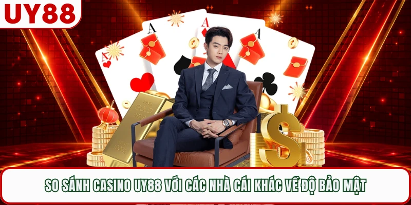 So sánh casino UY88 với các nhà cái khác về độ bảo mật