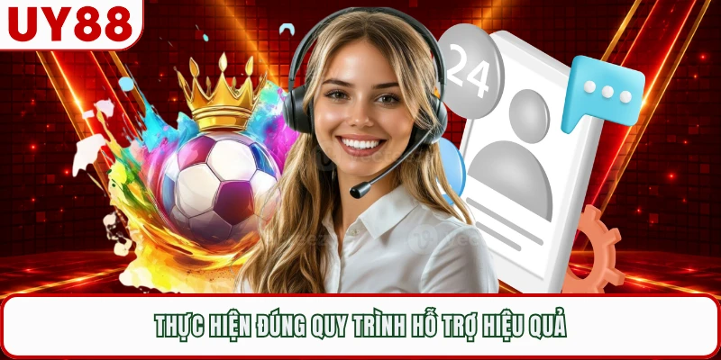 Thực hiện đúng quy trình hỗ trợ hiệu quả