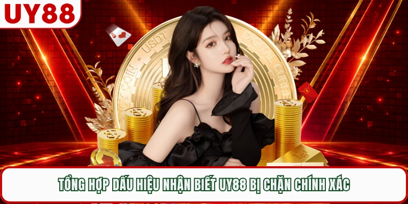 Tổng hợp dấu hiệu nhận biết UY88 bị chặn chính xác
