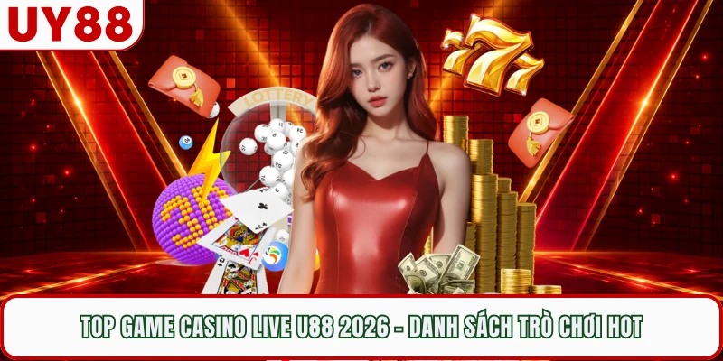 Top Game Casino Live UY88 2026 - Danh Sách Trò Chơi Hot
