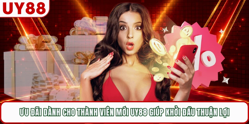 Ưu đãi dành cho thành viên mới UY88 giúp khởi đầu thuận lợi